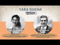 Uzmanıyla 15 dk | "Yara Bakımı ve Yönetimi" Moderatör : Doç. Dr. Ayşenur Botsalı