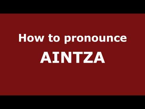 How to Pronounce AINTZA in Spanish - PronounceNames.com