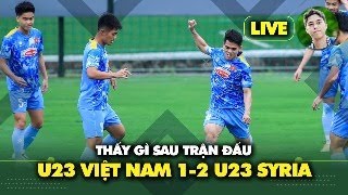U23 Việt Nam 1-2 U23 Syria: Thấy gì ở trận tổng duyệt trước VCK U23 châu Á 2026?