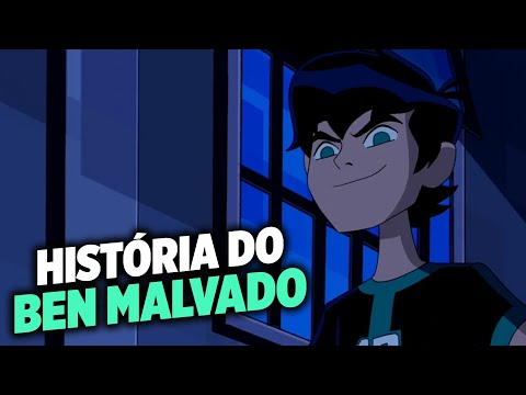 BEN 10: QUAL A HISTÓRIA DO BEN MALVADO?