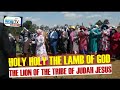 HOLY HOLY THE LAMB OF GOD THE LION OF THE TRIBE OF JUDAH JESUS -Worship TV