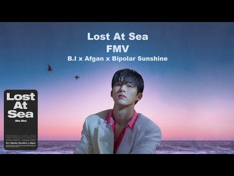 Lost at Sea | B.I x Afgan x Bipolar Sunshine | FMV