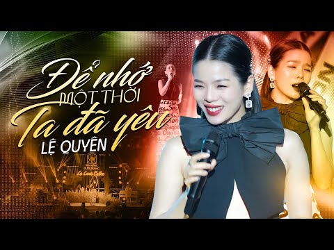 ĐỂ NHỚ MỘT THỜI TA ĐÃ YÊU - LỆ QUYÊN | Hát Live Quá Ngọt Ngào, Đẳng Cấp Trên Cả Tuyệt Vời