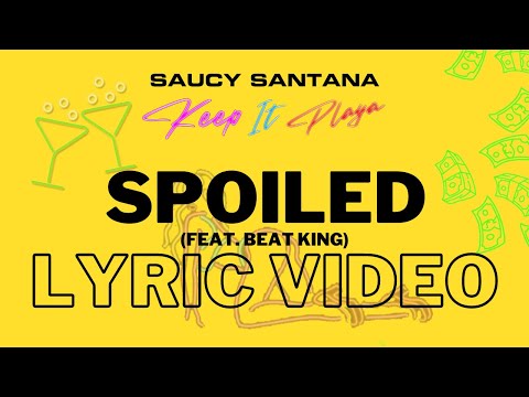 Saucy Santana - Spoiled (feat. Beat King) (Official Lyric Video)