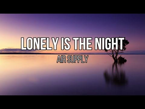 Air Supply - Lonely is the Night (Lyrics)