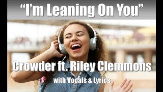 Crowder ft. Riley Clemmons &quot;I&#39;m Leaning On You&quot; with Vocals &amp; Lyrics