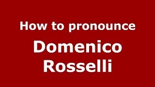 How to pronounce Domenico Rosselli