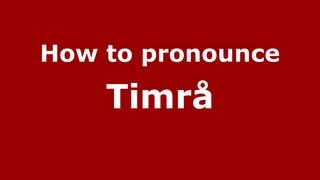 How to pronounce Timrå