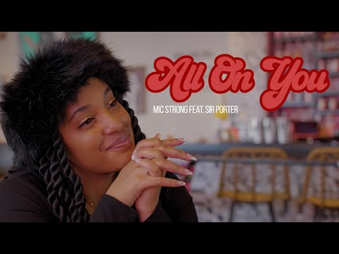 Mic Strong - All On You Ft. Sir Porter (Official Music Video)