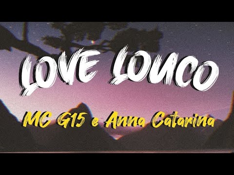 MC G15 e Anna Catarina - Love Louco Lyrics / Letra