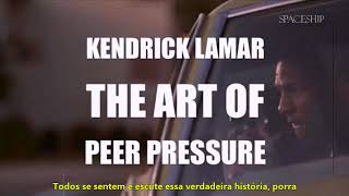 Kendrick Lamar - The Art of Peer Pressure [LEGENDADO]