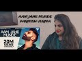 Reaction on Aam Jahe Munde | Parmish Verma feat Pardhaan | Desi Crew | Laddi Chahal | Aao React Kare