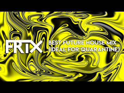 Best Future House Mix (Ideal for Quarantine)