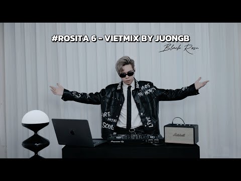Rosita 6 - Vietmix By JuongB | Black Rose | Mixtape Vietmix 2024