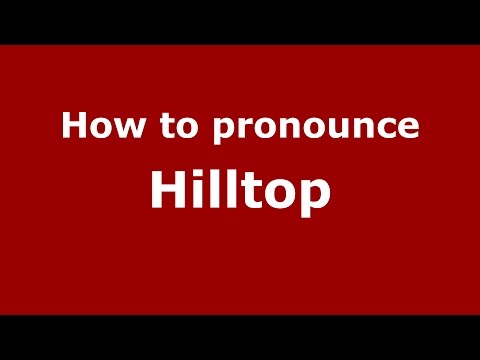 How to pronounce Hilltop