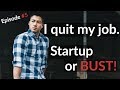 Episode 5 I Quit my Job for Entrepreneurship and a Startup