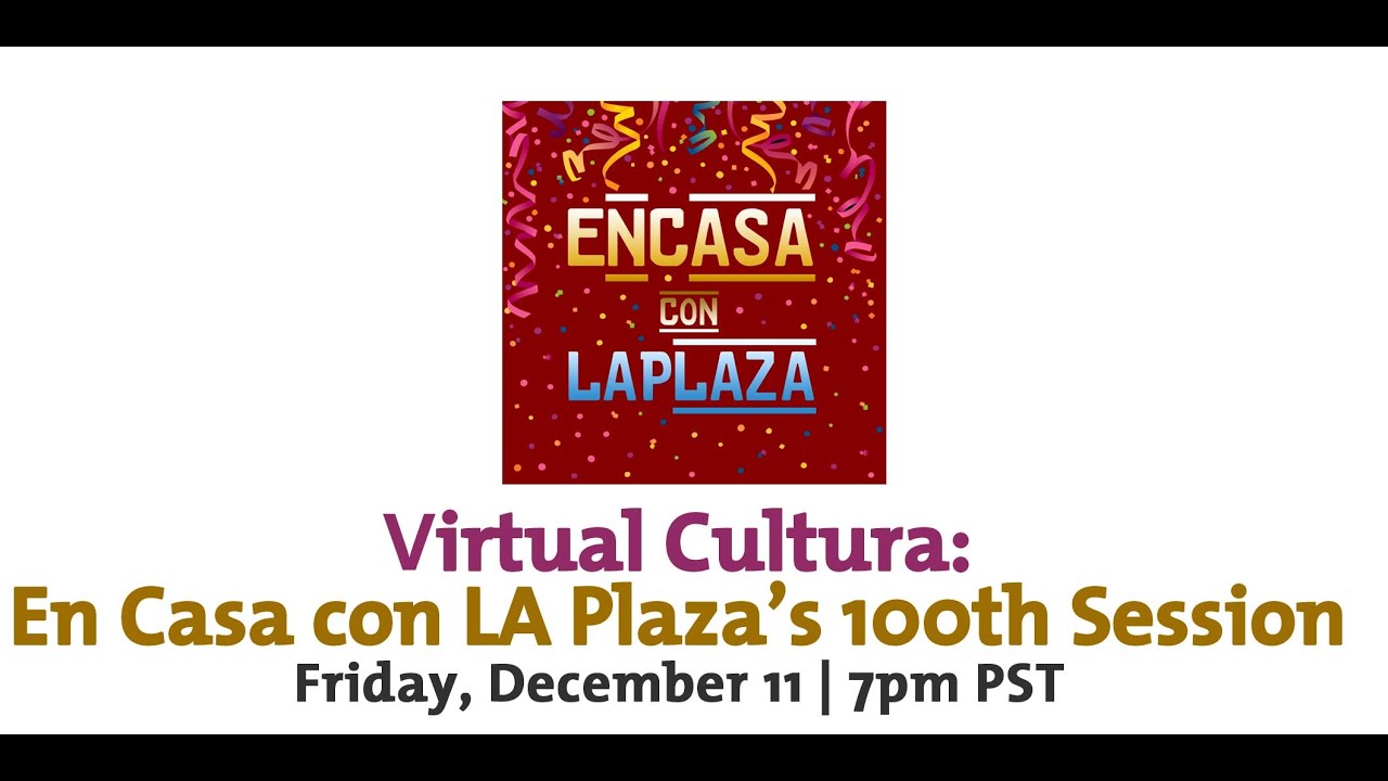 Virtual Cultura: En Casa con LA Plaza’s 100th Session