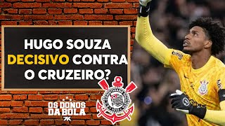 Hugo Souza pode ser decisivo para o Corinthians contra o Cruzeiro? Donos debate