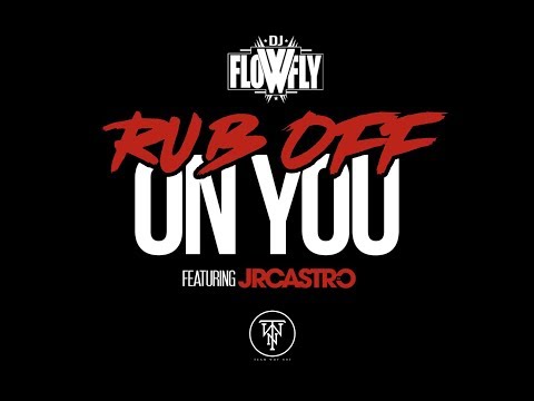 DJ FLOWFLY FEAT JR CASTRO "RUB OFF ON YOU" (OFFICIAL MUSIC VIDEO)