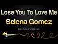 Selena Gomez - Lose You To Love Me (Karaoke Version)