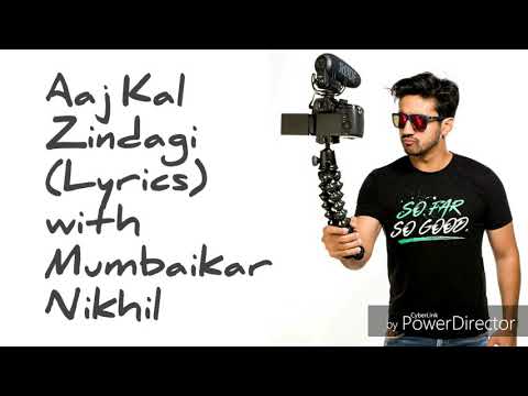 Aaj kal zindagi (Lyrics) with mumbaikar nikhil.