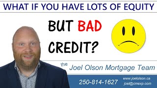 What if you have lots of equity but bad credit?