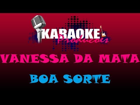 VANESSA DA MATA - BOA SORTE ( KARAOKE )