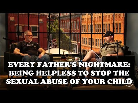 EVERY FATHER'S NIGHTMARE:  BEING HELPLESS TO STOP THE SEXUAL ABUSE OF YOUR CHILD