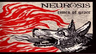 Neurosis - Under the Surface [HQ] [Times of Grace]