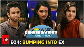 E04: Bumping Into My Ex  Awkward Conversations Wit