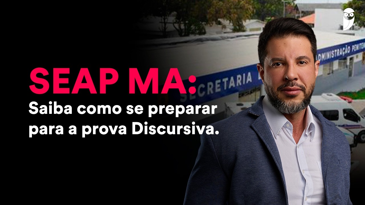 Concurso SEAP MA: Saiba como se preparar para a prova Discursiva.