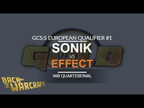 GCS:S '18 EU Qualifier #1 - WB QF: [N] Sonik vs. EfFeCt [H]