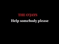 THE O'JAYS  HELP SOMEBODY PLEASE