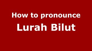 How to pronounce Lurah Bilut