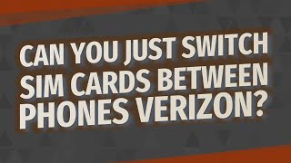 Can you just switch SIM cards between phones Verizon?