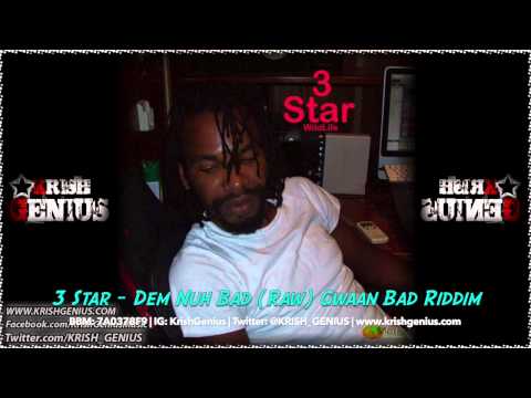 3 Star - Dem Nuh Bad (Raw) Gwaan Bad Riddim - May 2014