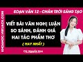 Soạn bài Viết bài văn nghị luận so sánh đánh giá hai tác phẩm thơ Ngữ văn 12 Chân trời sáng tạo
