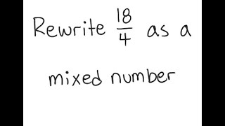 Mixed Numbers: Write as a mixed number: 18/4