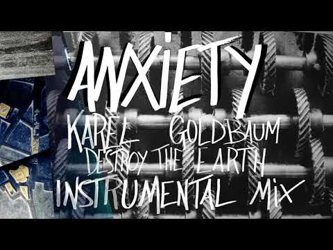 Video thumbnail for Anxiety (Karel Goldbaum “Destroy The Earth” Instrumental Mix)