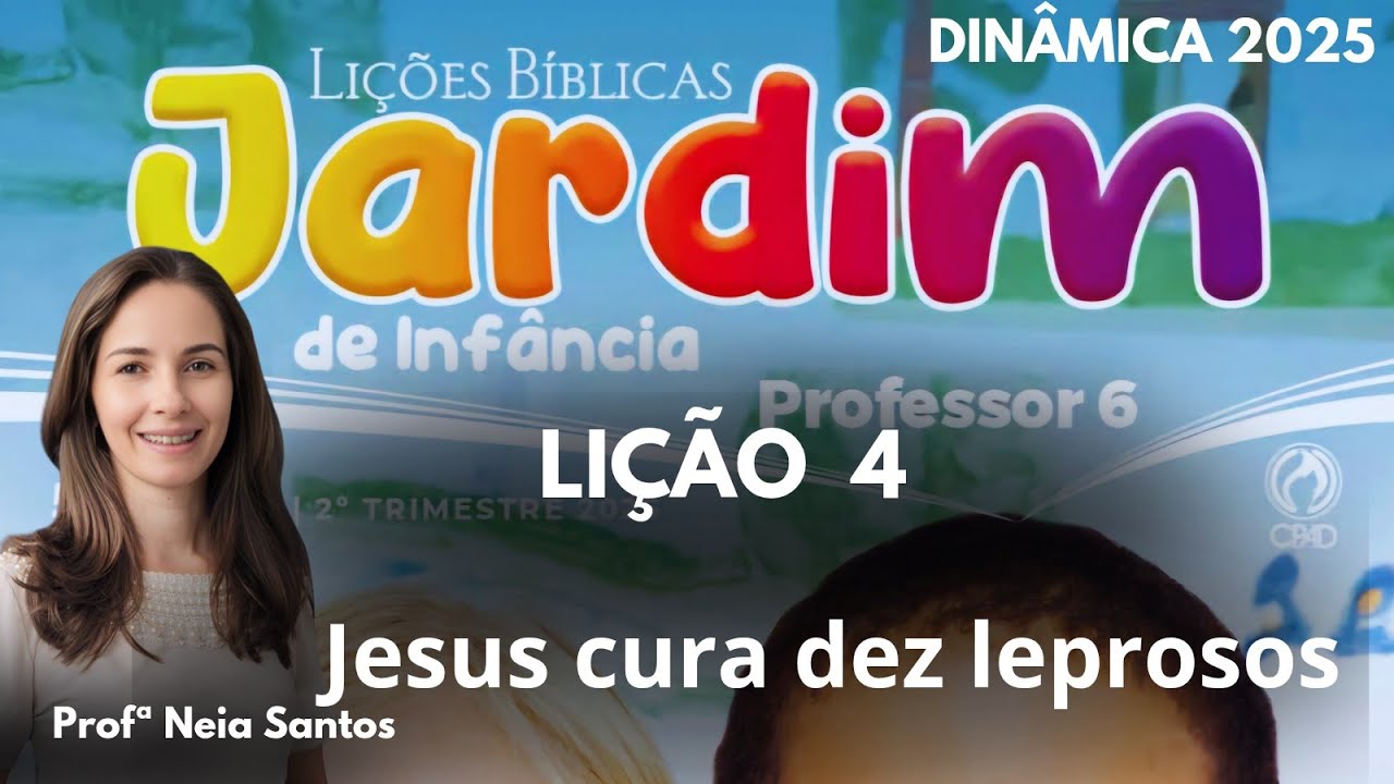 Lição 4  Jardim de Infância:  Jesus cura dez leprosos /  EBD 2 Trimestre 2025-  DINÂMICA