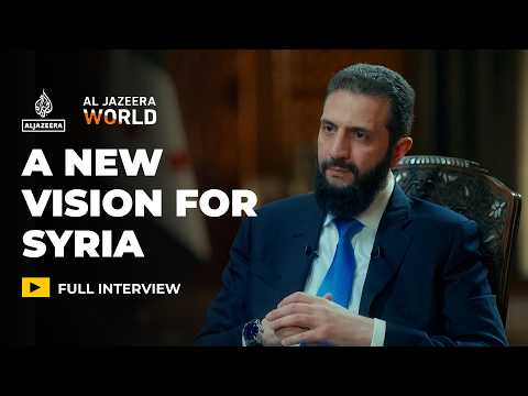 Exclusive interview with Syria’s new president, Ahmed al Sharaa | Al Jazeera World