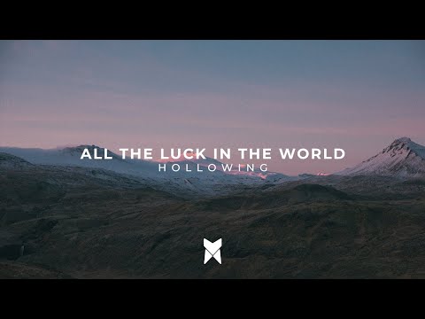 All The Luck In The World - Hollowing