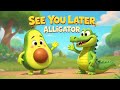 See You Later Alligator How Do You Do Avocado Mashup More Songs