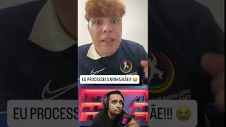 PROCESSOU A PRÓPRIA MÃE