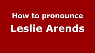 How to pronounce Leslie Arends