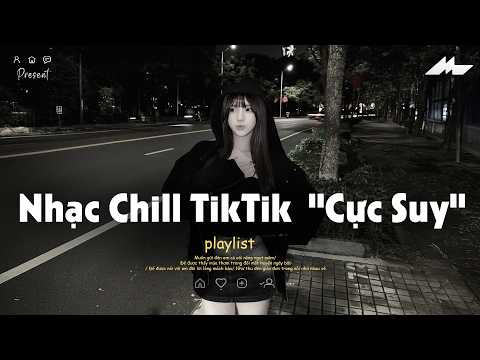 𝐏𝐥𝐚𝐲𝐥𝐢𝐬𝐭 Nhạc Chill TikTok Triệu View - Nhạc Buồn Chill 2026 "Cực Suy", Nhạc Lofi Chill Buồn TikTok