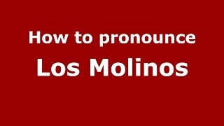 How to pronounce Los Molinos