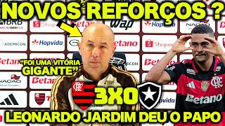 OLHA O QUE O LEONARDO JARDIM FALOU sobre a CHEGADA de NOVO REFORÇOS após FLAMENGO 3 X 0 BOTAFOGO