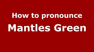 How to pronounce Mantles Green