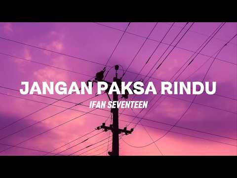IFAN SEVENTEEN - JANGAN PAKSA RINDU (LIRIK LAGU)